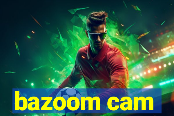 bazoom cam